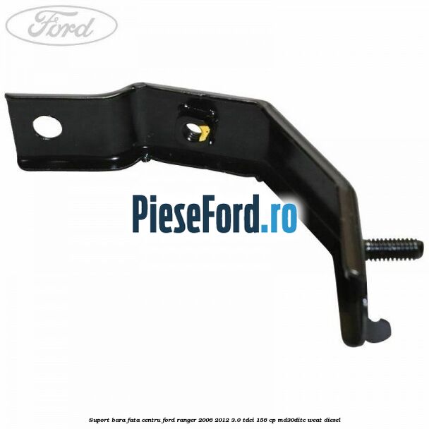Suport bara fata centru Ford Ranger 2006-2012 3.0 TDCi 156 cp MD30DITC, WEAT diesel