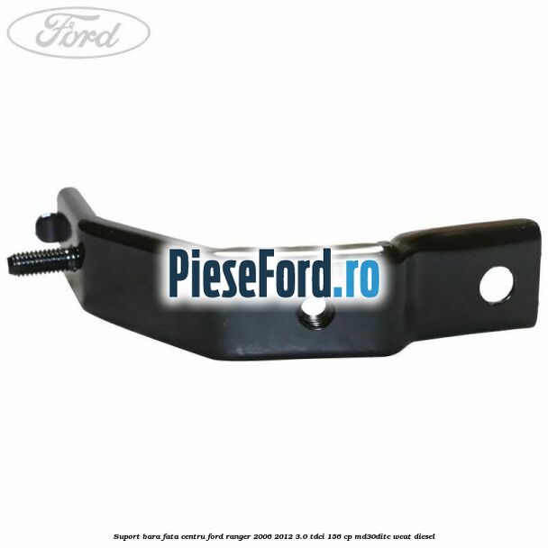 Suport bara fata centru Ford Ranger 2006-2012 3.0 TDCi 156 cp MD30DITC, WEAT diesel