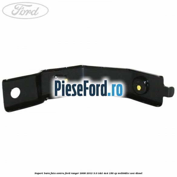 Suport bara fata centru Ford Ranger 2006-2012 3.0 TDCi 4x4 156 cp MD30DITC, WEC diesel