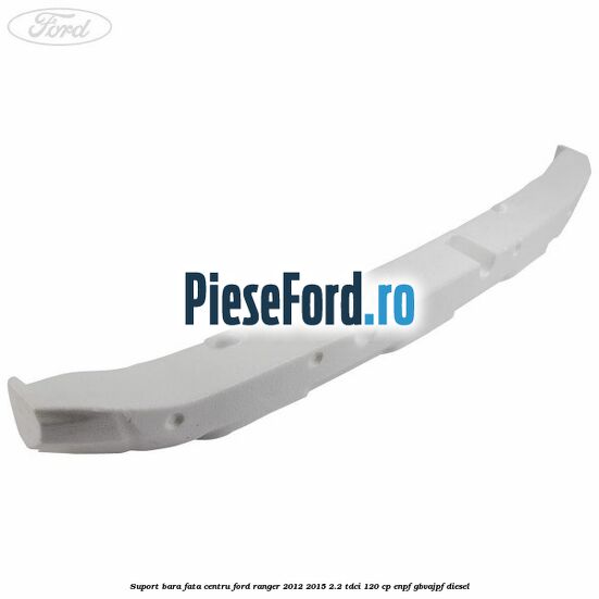 Suport bara fata centru Ford Ranger 2012-2015 2.2 TDCi 120 cp ENPF, GBVAJPF diesel