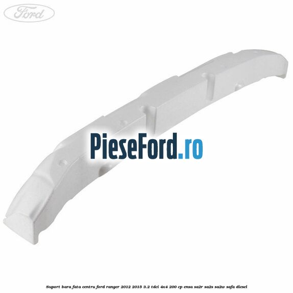 Suport bara fata centru Ford Ranger 2012-2015 3.2 TDCi 4x4 200 cp ENSA, SA2R, SA2S, SA2W, SAFA diesel