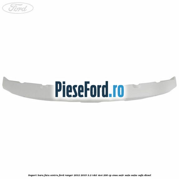 Suport bara fata centru Ford Ranger 2012-2015 3.2 TDCi 4x4 200 cp ENSA, SA2R, SA2S, SA2W, SAFA diesel