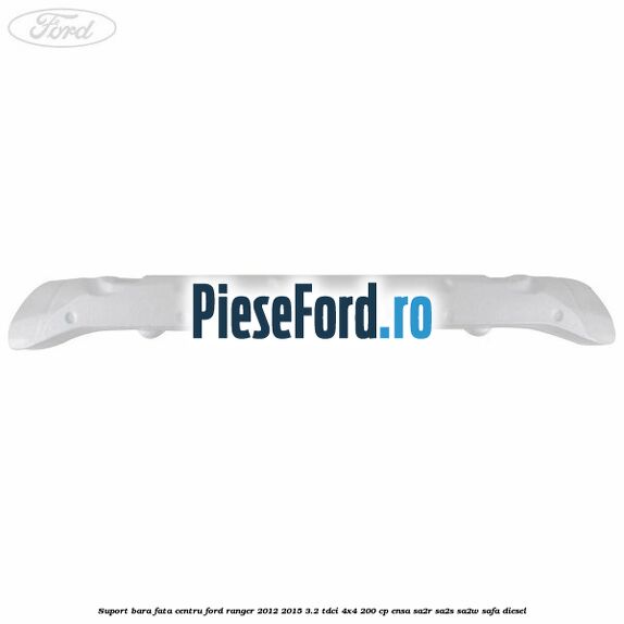 Suport bara fata centru Ford Ranger 2012-2015 3.2 TDCi 4x4 200 cp ENSA, SA2R, SA2S, SA2W, SAFA diesel