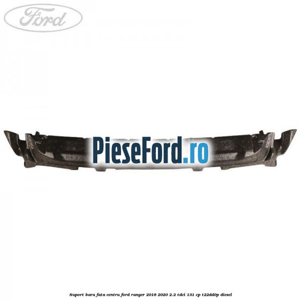 Suport bara fata centru Ford Ranger 2016-2020 2.2 TDCi 131 cp T22DD0P diesel