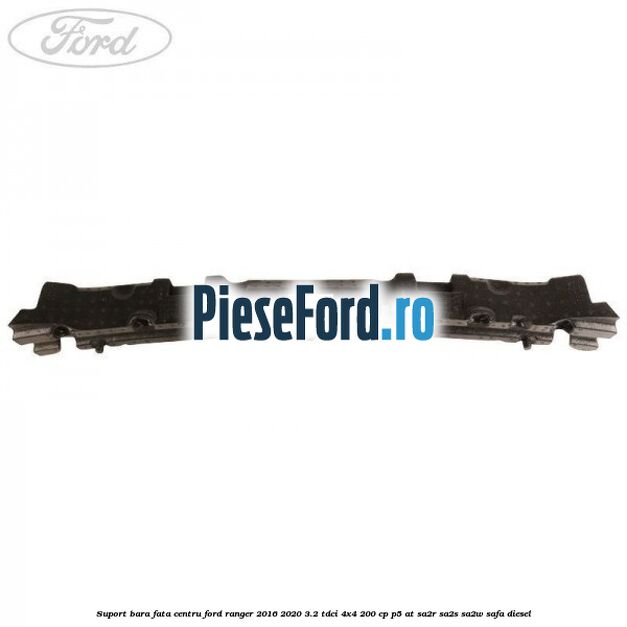 Suport bara fata centru Ford Ranger 2016-2020 3.2 TDCi 4x4 200 cp P5-AT, SA2R, SA2S, SA2W, SAFA diesel