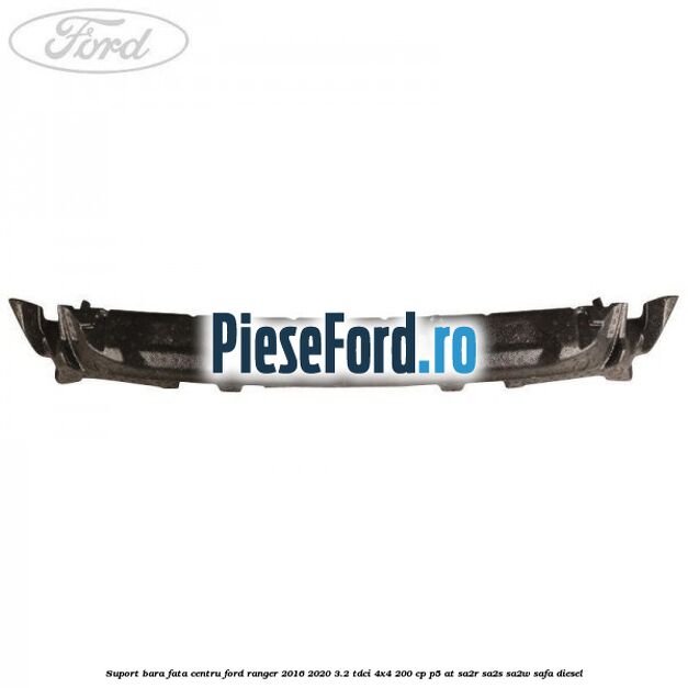 Suport bara fata centru Ford Ranger 2016-2020 3.2 TDCi 4x4 200 cp P5-AT, SA2R, SA2S, SA2W, SAFA diesel