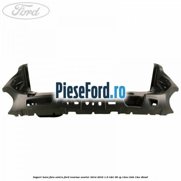 Suport bara fata centru Ford Tourneo Courier 2014-2018 1.6 TDCi 95 cp T3CA, T3CB, T3CC diesel