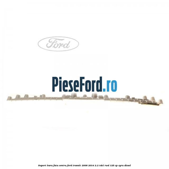 Suport bara fata centru Ford Transit 2006-2014 2.2 TDCi RWD 125 cp CYRA diesel