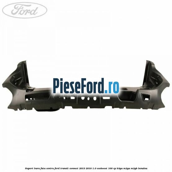Suport bara fata centru Ford Transit Connect 2013-2018 1.0 EcoBoost 100 cp B3GA, M2GA, M2GB benzina