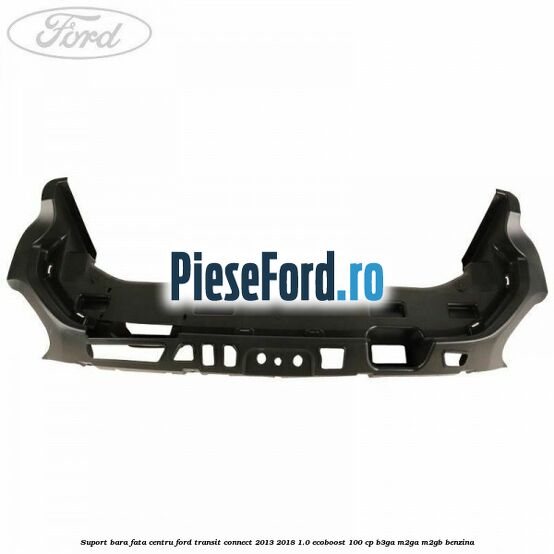 Suport bara fata centru Ford Transit Connect 2013-2018 1.0 EcoBoost 100 cp B3GA, M2GA, M2GB benzina