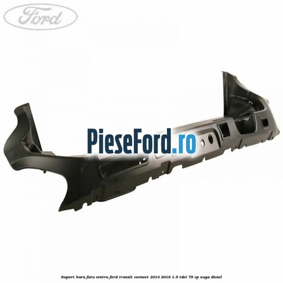 Suport bara fata centru Ford Transit Connect 2013-2018 1.5 TDCi 75 cp XUGA diesel