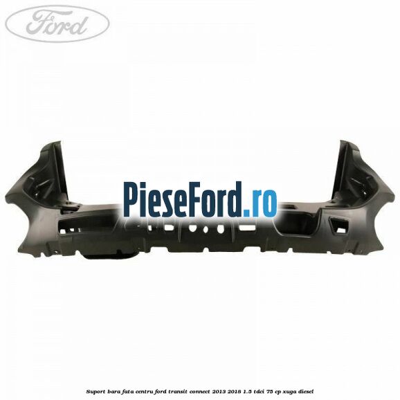Suport bara fata centru Ford Transit Connect 2013-2018 1.5 TDCi 75 cp XUGA diesel