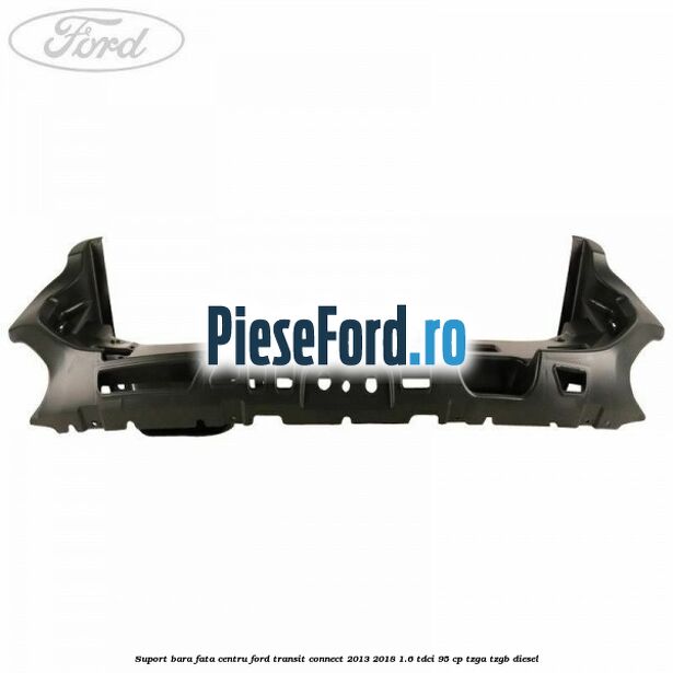 Suport bara fata centru Ford Transit Connect 2013-2018 1.6 TDCi 95 cp TZGA, TZGB diesel
