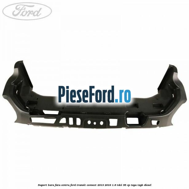 Suport bara fata centru Ford Transit Connect 2013-2018 1.6 TDCi 95 cp TZGA, TZGB diesel