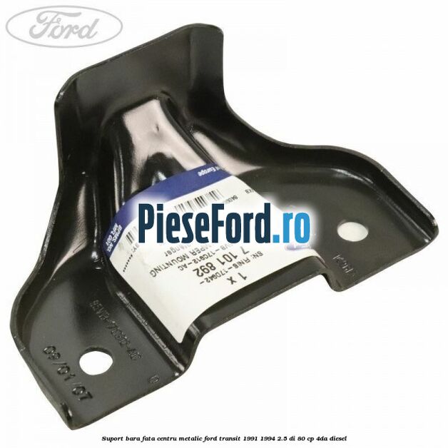 Suport bara fata centru metalic Ford Transit 1991-1994 2.5 DI 80 cp 4DA diesel