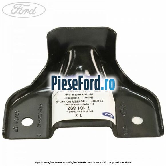 Suport bara fata centru metalic Ford Transit 1994-2000 2.5 DI 76 cp Suport bara fata centru metalic Ford Transit 1994-2000 2.5 DI 76 cp 4HB, 4HC diesel