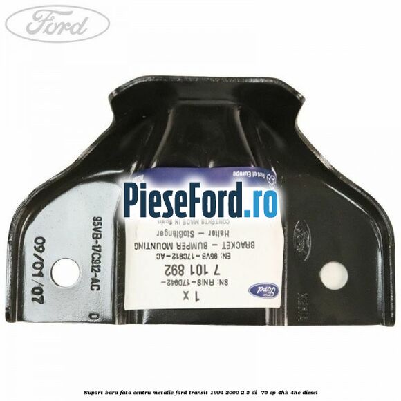 Suport bara fata centru metalic Ford Transit 1994-2000 2.5 DI 76 cp Suport bara fata centru metalic Ford Transit 1994-2000 2.5 DI 76 cp 4HB, 4HC diesel