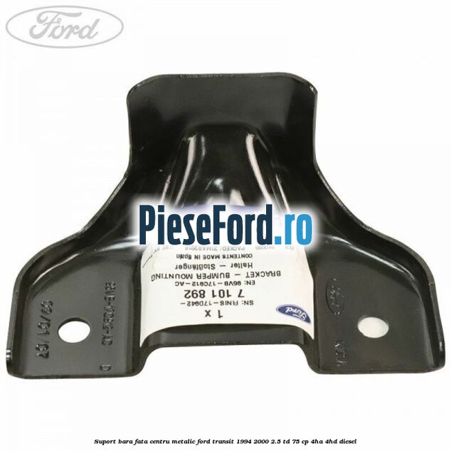 Suport bara fata centru metalic Ford Transit 1994-2000 2.5 TD 75 cp 4HA, 4HD diesel