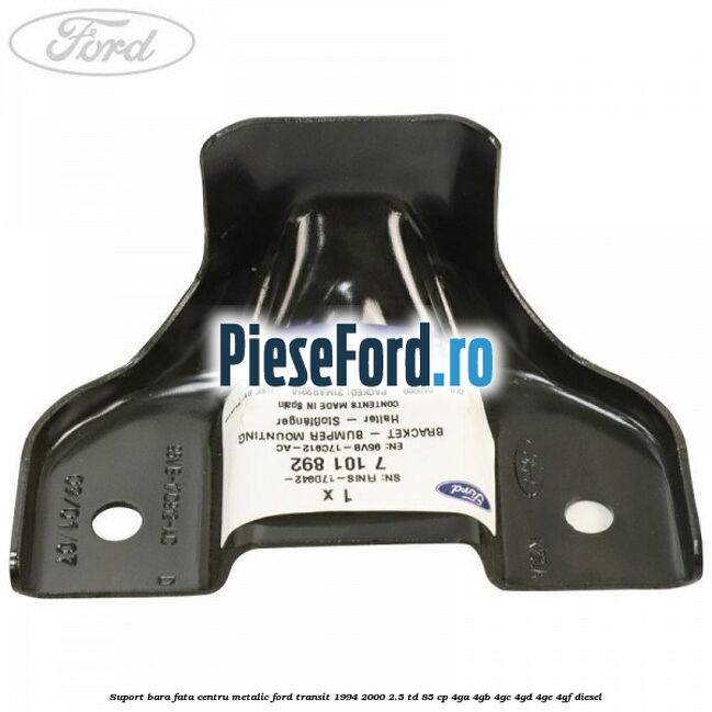 Suport bara fata centru metalic Ford Transit 1994-2000 2.5 TD 85 cp 4GA, 4GB, 4GC, 4GD, 4GE, 4GF diesel