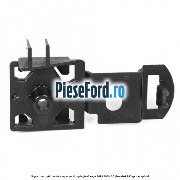Suport bara fata centru superior dreapta Ford Kuga 2019-2023 2.5 FHEV 4x4 190 cp Suport bara fata centru superior dreapta Ford Kuga 2019-2023 2.5 FHEV 4x4 190 cp n/a hybrid