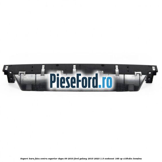 Suport bara fata centru superior dupa 09/2019 Ford Galaxy 2015-2023 1.5 EcoBoost 165 cp C15HDTX benzina