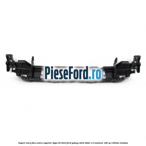 Suport bara fata centru superior dupa 09/2019 Ford Galaxy 2015-2023 1.5 EcoBoost 165 cp C15HDTX benzina