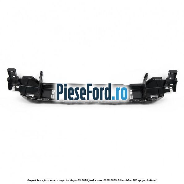 Suport bara fata centru superior dupa 09/2019 Ford S-Max 2015-2023 2.0 EcoBlue 150 cp YMCB diesel