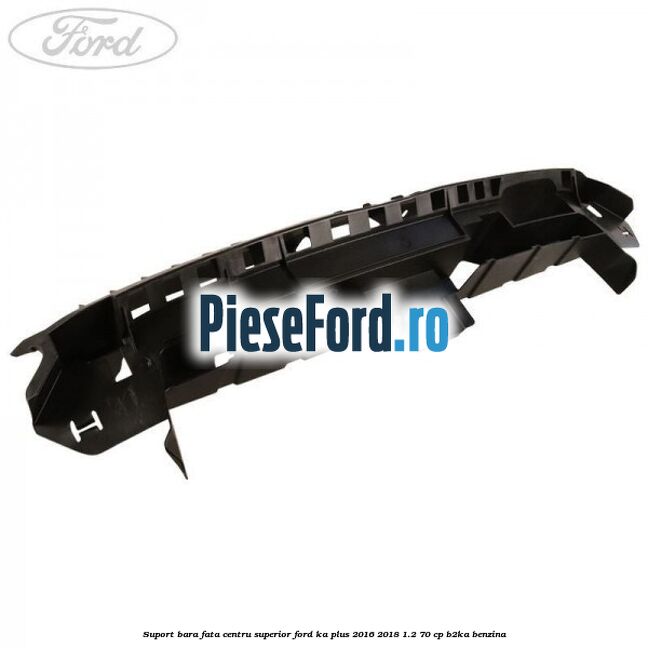 Suport bara fata centru superior Ford Ka plus 2016-2018 1.2 70 cp B2KA benzina