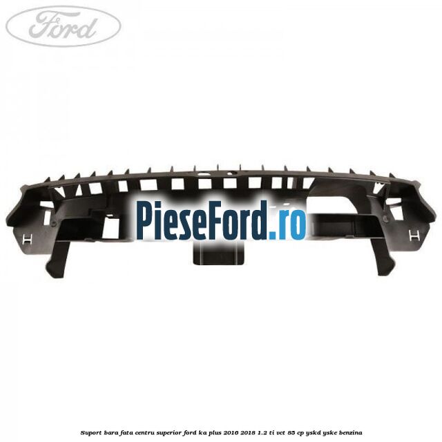 Suport bara fata centru superior Ford Ka plus 2016-2018 1.2 Ti-VCT 85 cp YSKD, YSKE benzina