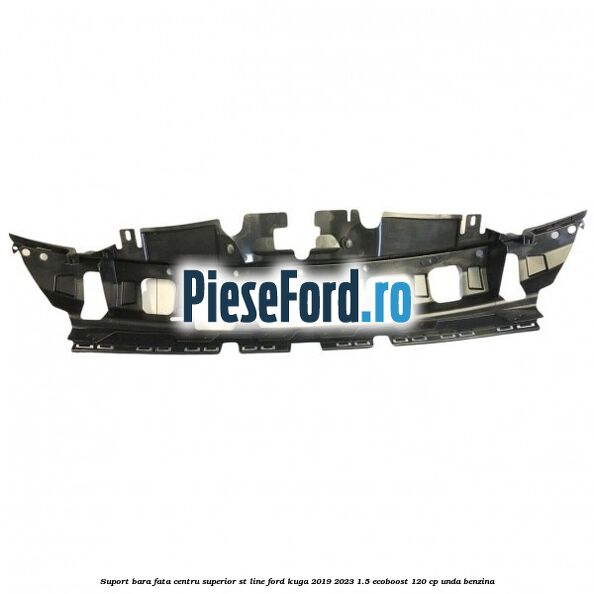 Suport bara fata centru superior ST line Ford Kuga 2019-2023 1.5 EcoBoost 120 cp UNDA benzina