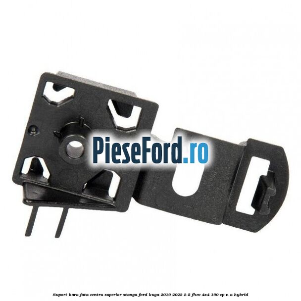 Suport bara fata centru superior stanga Ford Kuga 2019-2023 2.5 FHEV 4x4 190 cp n/a hybrid