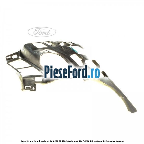 Suport bara fata dreapta an 03/2006-03/2010 Ford S-Max 2007-2014 2.0 EcoBoost 240 cp TPWA benzina