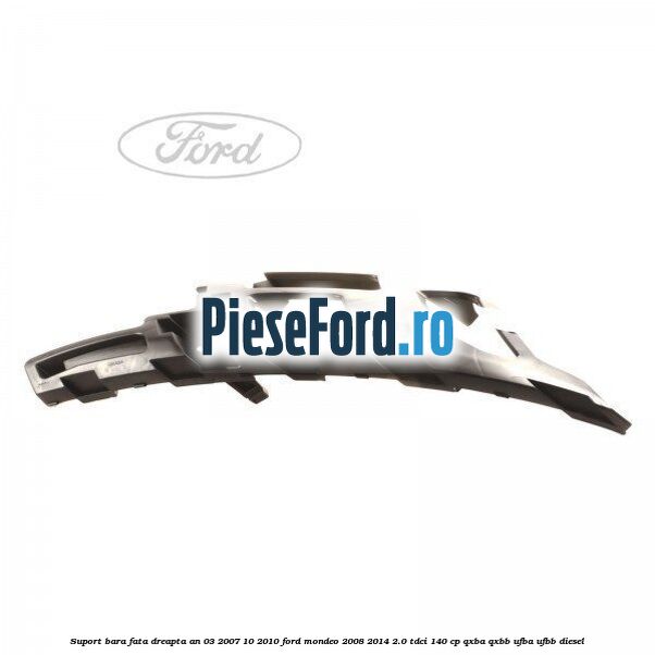 Suport bara fata dreapta an 03/2007-10/2010 Ford Mondeo 2008-2014 2.0 TDCi 140 cp QXBA, QXBB, UFBA, UFBB diesel