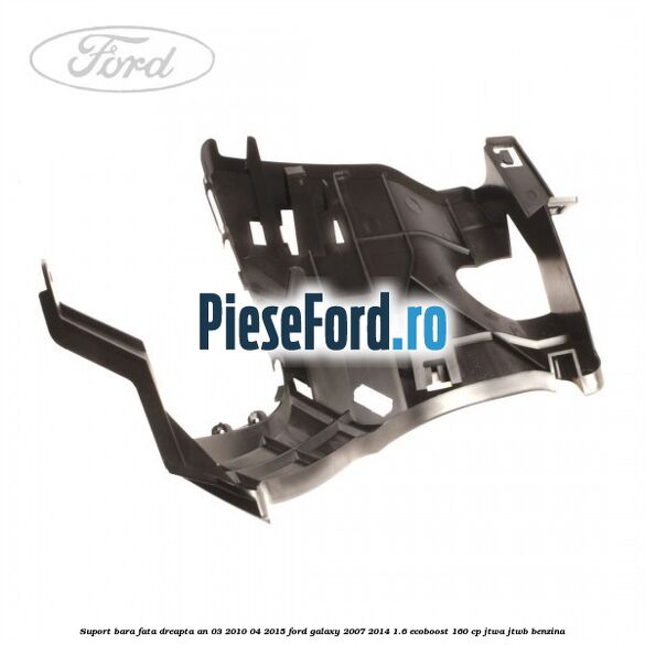 Suport bara fata dreapta an 03/2010-04/2015 Ford Galaxy 2007-2014 1.6 EcoBoost 160 cp JTWA, JTWB benzina