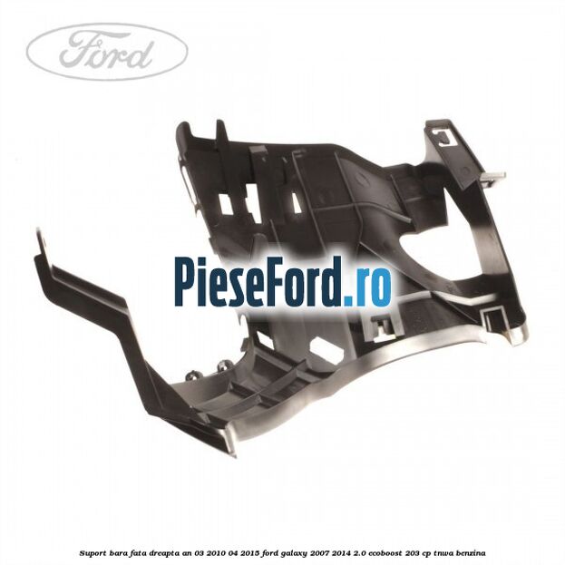 Suport bara fata dreapta an 03/2010-04/2015 Ford Galaxy 2007-2014 2.0 EcoBoost 203 cp TNWA benzina