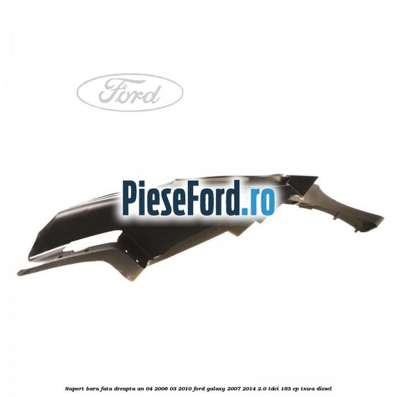 Suport bara fata dreapta an 04/2006-03/2010 Ford Galaxy 2007-2014 2.0 TDCi 163 cp TXWA diesel