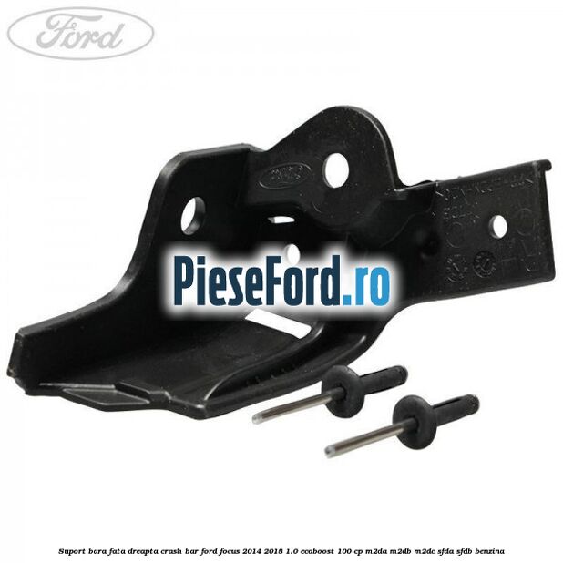 Suport bara fata dreapta crash bar Ford Focus 2014-2018 1.0 EcoBoost 100 cp Suport bara fata dreapta crash bar Ford Focus 2014-2018 1.0 EcoBoost 100 cp M2DA, M2DB, M2DC, SFDA, SFDB benzina