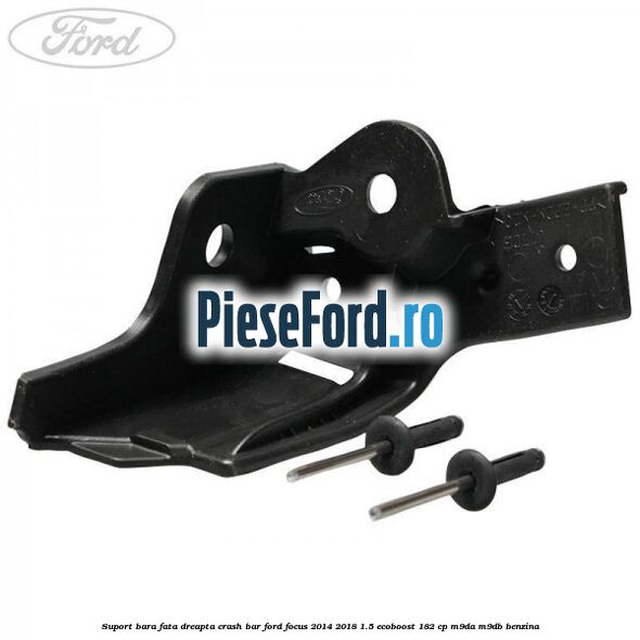 Suport bara fata dreapta crash bar Ford Focus 2014-2018 1.5 EcoBoost 182 cp M9DA, M9DB benzina
