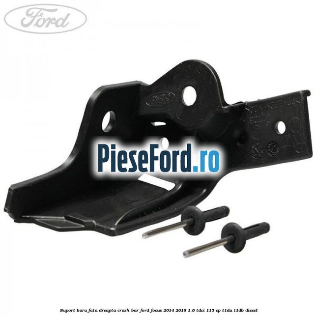 Suport bara fata dreapta crash bar Ford Focus 2014-2018 1.6 TDCi 115 cp T1DA, T1DB diesel