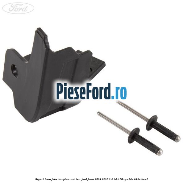 Suport bara fata dreapta crash bar Ford Focus 2014-2018 1.6 TDCi 95 cp T3DA, T3DB diesel