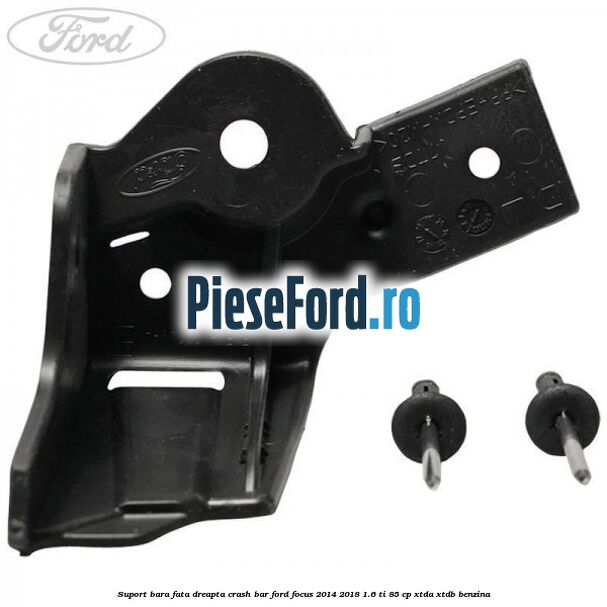 Suport bara fata dreapta crash bar Ford Focus 2014-2018 1.6 Ti 85 cp XTDA, XTDB benzina
