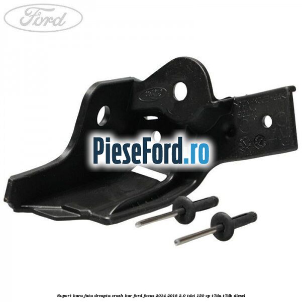 Suport bara fata dreapta crash bar Ford Focus 2014-2018 2.0 TDCi 150 cp T7DA, T7DB diesel