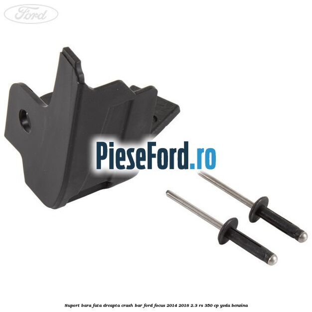 Suport bara fata dreapta crash bar Ford Focus 2014-2018 2.3 RS 350 cp YVDA benzina