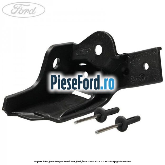 Suport bara fata dreapta crash bar Ford Focus 2014-2018 2.3 RS 350 cp YVDA benzina