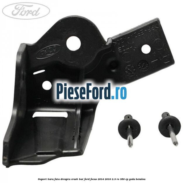 Suport bara fata dreapta crash bar Ford Focus 2014-2018 2.3 RS 350 cp YVDA benzina