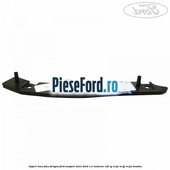 Suport bara fata dreapta Ford EcoSport 2013-2018 1.0 EcoBoost 125 cp M1JC, M1JJ, M1JU benzina