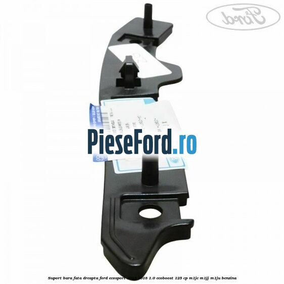 Suport bara fata dreapta Ford EcoSport 2013-2018 1.0 EcoBoost 125 cp M1JC, M1JJ, M1JU benzina