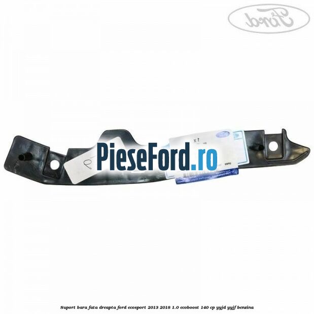 Suport bara fata dreapta Ford EcoSport 2013-2018 1.0 EcoBoost 140 cp YYJD, YYJF benzina