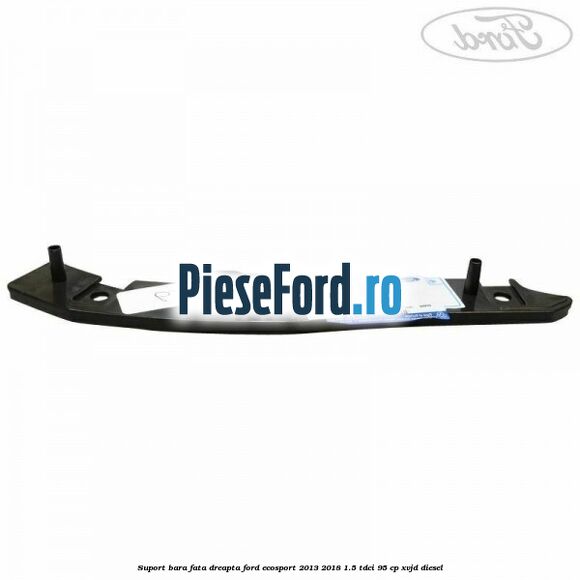 Suport bara fata dreapta Ford EcoSport 2013-2018 1.5 TDCi 95 cp Suport bara fata dreapta Ford EcoSport 2013-2018 1.5 TDCi 95 cp XVJD diesel