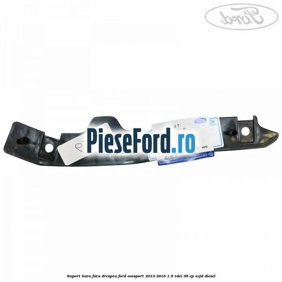 Suport bara fata dreapta Ford EcoSport 2013-2018 1.5 TDCi 95 cp Suport bara fata dreapta Ford EcoSport 2013-2018 1.5 TDCi 95 cp XVJD diesel